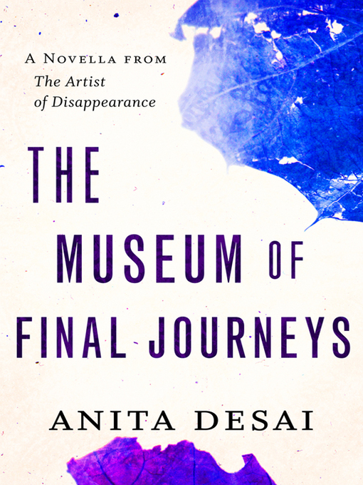 Title details for The Museum of Final Journeys by Anita Desai - Available